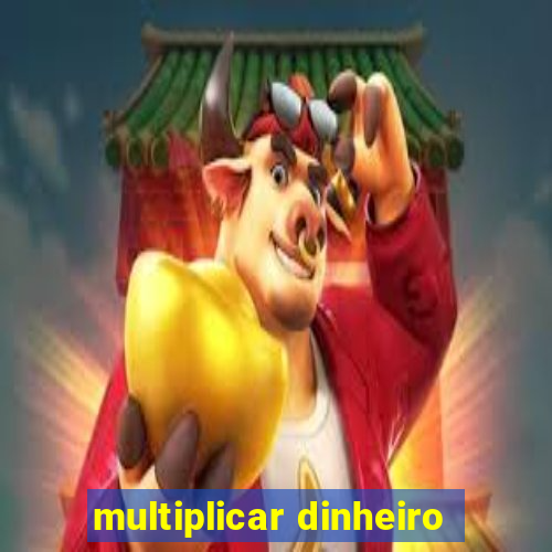 multiplicar dinheiro